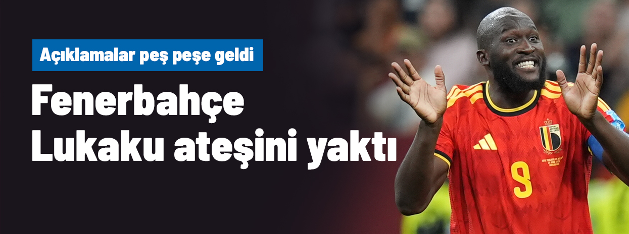 Ve Fenerbahçe, Lukaku ateşini yaktı! Açıklamalar peş peşe geldi
